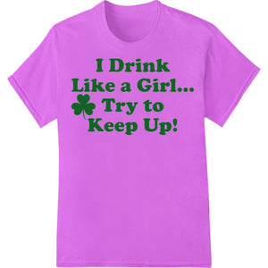 I Drink Like a Girl Irish Pride St Patrick's Day DTF Print - SUPERDTF - DTF Prints - DTF Transfers - Custom DTF Prints