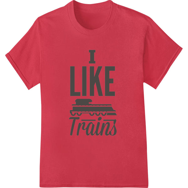 I Like Trains - Minimalist Railroad Enthusiast Design - SUPERDTF - DTF Prints - DTF Transfers - Custom DTF Prints