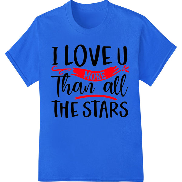 I Love U More Than All the Stars - Romantic Typography - SUPERDTF - DTF Prints - DTF Transfers - Custom DTF Prints