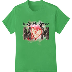 I Love You Mom - Heartfelt Leopard Print Mother's Day Design - SUPERDTF - DTF Prints - DTF Transfers - Custom DTF Prints