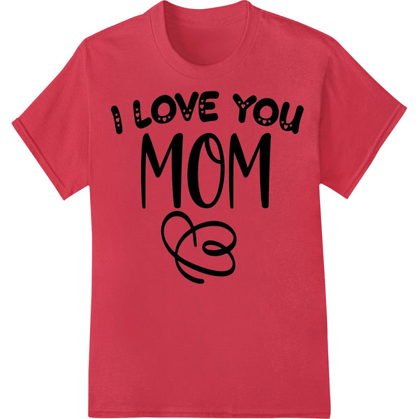 I Love You Mom - Heartfelt Mother's Day DTF Print Transfer - SUPERDTF - DTF Prints - DTF Transfers - Custom DTF Prints