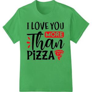 I Love You MORE Than Pizza - Funny Valentine's Day Design - SUPERDTF - DTF Prints - DTF Transfers - Custom DTF Prints