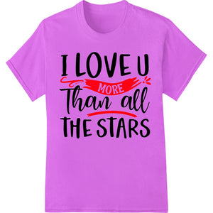 I Love You More Than the Stars - Romantic DTF Transfer - SUPERDTF - DTF Prints - DTF Transfers - Custom DTF Prints