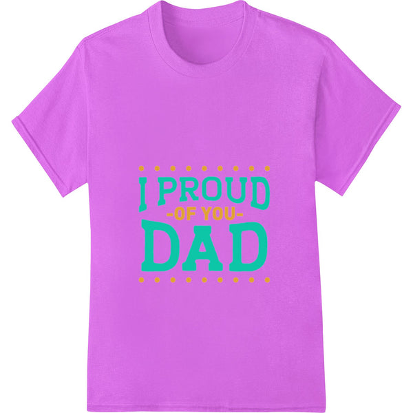 I PROUD OF YOU DAD - Heartfelt Father's Day DTF Print - SUPERDTF - DTF Prints - DTF Transfers - Custom DTF Prints