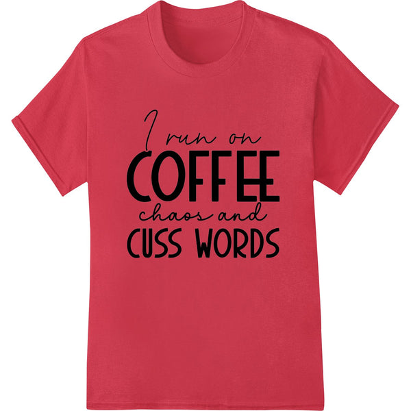 I Run On Coffee, Chaos & Cuss Words | Funny DTF Print Transfer - SUPERDTF - DTF Prints - DTF Transfers - Custom DTF Prints