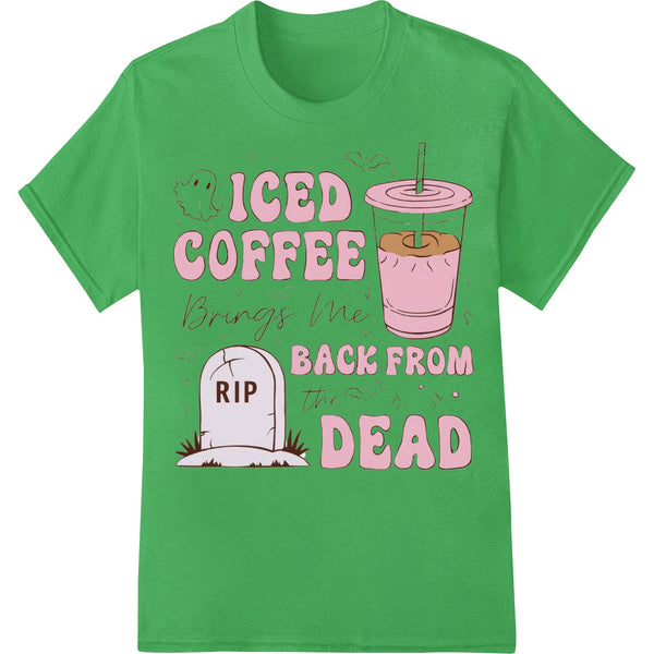 Iced Coffee Brings Me Back From the Dead - Halloween DTF - SUPERDTF - DTF Prints - DTF Transfers - Custom DTF Prints