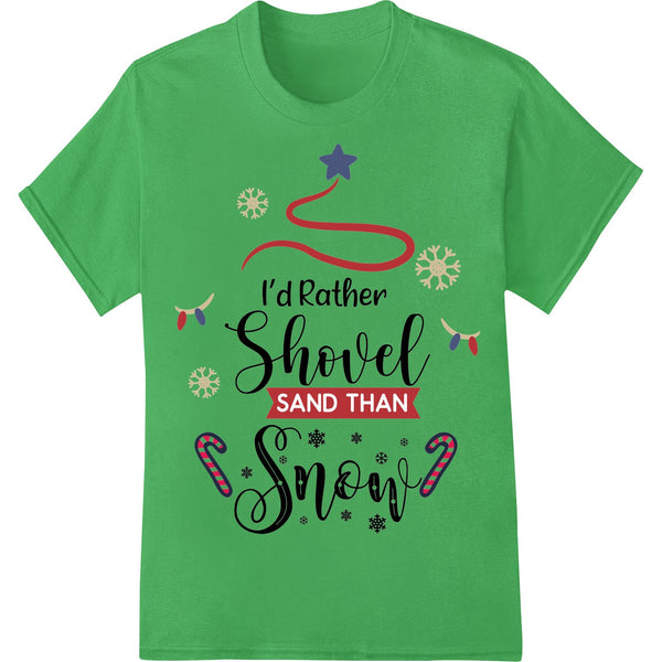 I'd Rather Shovel SAND THAN SNOW - Festive Winter Design - SUPERDTF - DTF Prints - DTF Transfers - Custom DTF Prints