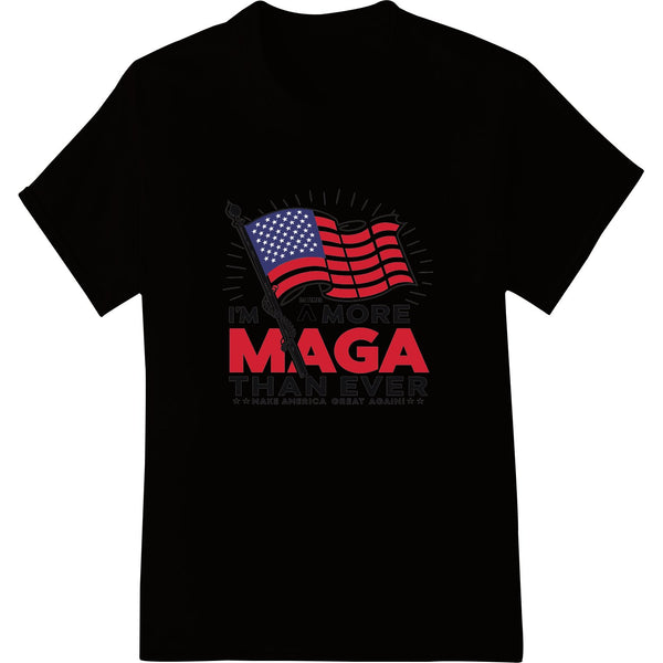 I'm More MAGA Than Ever - Bold Patriotic DTF Print - SUPERDTF - DTF Prints - DTF Transfers - Custom DTF Prints