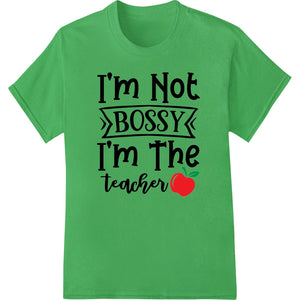 I'm Not BOSSY I'm The teacher - Bold DTF Print for Gifts - SUPERDTF - DTF Prints - DTF Transfers - Custom DTF Prints