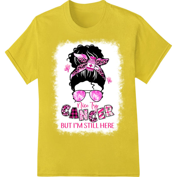 I'm Still Here Cancer Survivor Attitude Shirt DTF Print - SUPERDTF - DTF Prints - DTF Transfers - Custom DTF Prints