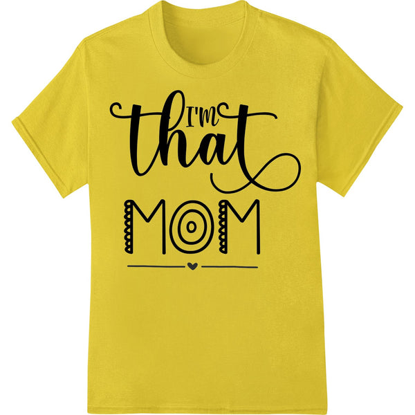 I'm That Mom: Quirky Typography Heat Transfer for Proud Mamas - SUPERDTF - DTF Prints - DTF Transfers - Custom DTF Prints