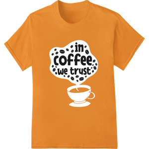 In Coffee We Trust: Bold Caffeine Lover's DTF Print Design - SUPERDTF - DTF Prints - DTF Transfers - Custom DTF Prints