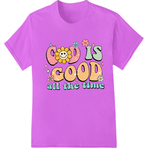 Inspirational Floral Smiley: God is Good All the Time - SUPERDTF - DTF Prints - DTF Transfers - Custom DTF Prints