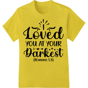 Inspirational 'I Loved You At Your Darkest' DTF Print - SUPERDTF - DTF Prints - DTF Transfers - Custom DTF Prints