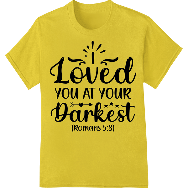 Inspirational 'I Loved You At Your Darkest' DTF Print - SUPERDTF - DTF Prints - DTF Transfers - Custom DTF Prints