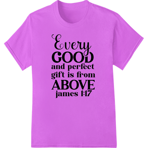 Inspire Faith: James 1:17 Quote DTF Print Heat Transfer - SUPERDTF - DTF Prints - DTF Transfers - Custom DTF Prints