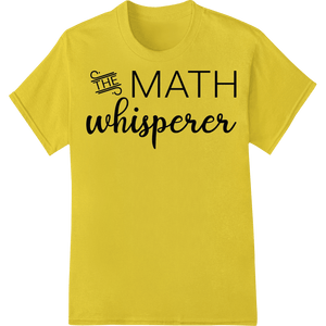 Inspire Math Mastery with 'THE MATH whisperer' Heat Transfer - SUPERDTF - DTF Prints - DTF Transfers - Custom DTF Prints