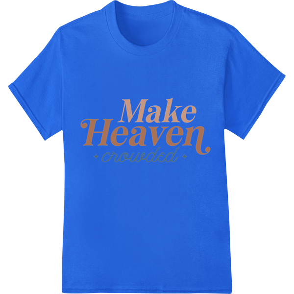 Inspire Others with "Make Heaven Crowded" DTF Print Transfer - SUPERDTF - DTF Prints - DTF Transfers - Custom DTF Prints