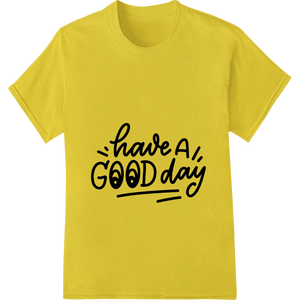 Inspiring 'have a GOOD day' Typography Heat Transfer - SUPERDTF - DTF Prints - DTF Transfers - Custom DTF Prints