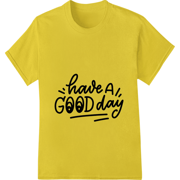 Inspiring 'have a GOOD day' Typography Heat Transfer - SUPERDTF - DTF Prints - DTF Transfers - Custom DTF Prints