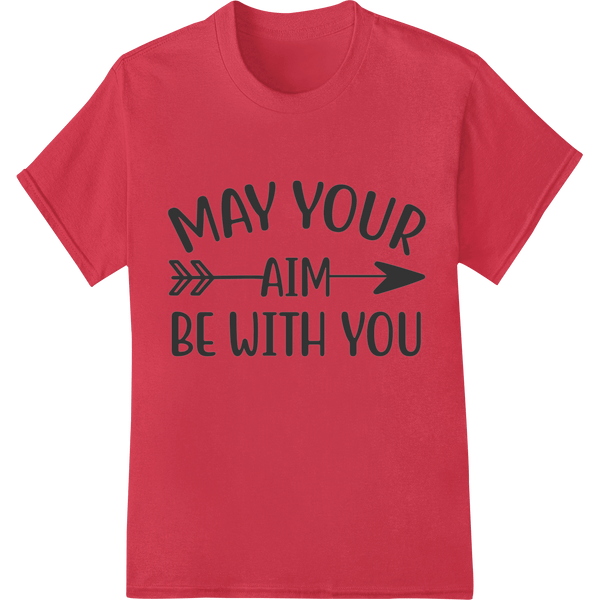 Inspiring 'May your aim be with you' DTF Print Transfer - SUPERDTF - DTF Prints - DTF Transfers - Custom DTF Prints