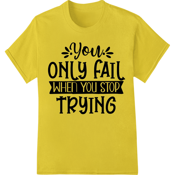 Inspiring 'Never Stop Trying' Motivational Heat Transfer - SUPERDTF - DTF Prints - DTF Transfers - Custom DTF Prints