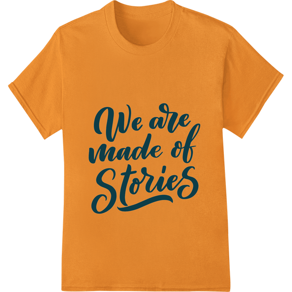 Inspiring "We are made of Stories" Quote | DTF Heat Transfer - SUPERDTF - DTF Prints - DTF Transfers - Custom DTF Prints