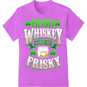 Irish Whiskey Makes Me Frisky - St. Patrick's Day DTF Print - SUPERDTF - DTF Prints - DTF Transfers - Custom DTF Prints