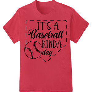 IT'S A Baseball KINDA day - Stylish Sports Fan Design - SUPERDTF - DTF Prints - DTF Transfers - Custom DTF Prints