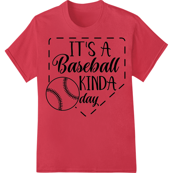 IT'S A Baseball KINDA day - Stylish Sports Fan Design - SUPERDTF - DTF Prints - DTF Transfers - Custom DTF Prints