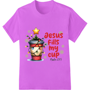 Jesus Fills My Cup - Inspiring Psalm 23:5 Christmas Design - SUPERDTF - DTF Prints - DTF Transfers - Custom DTF Prints