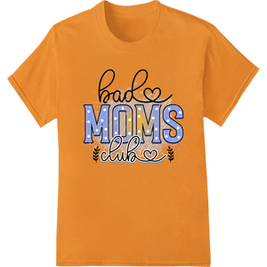 Join the Bad Moms Club: Edgy Typography Heat Transfer - SUPERDTF - DTF Prints - DTF Transfers - Custom DTF Prints