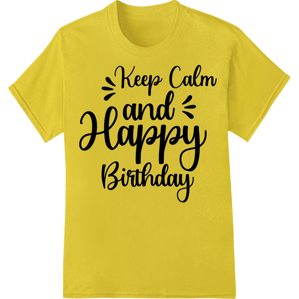 Keep Calm & Celebrate Another Year With This Fun Design - SUPERDTF - DTF Prints - DTF Transfers - Custom DTF Prints