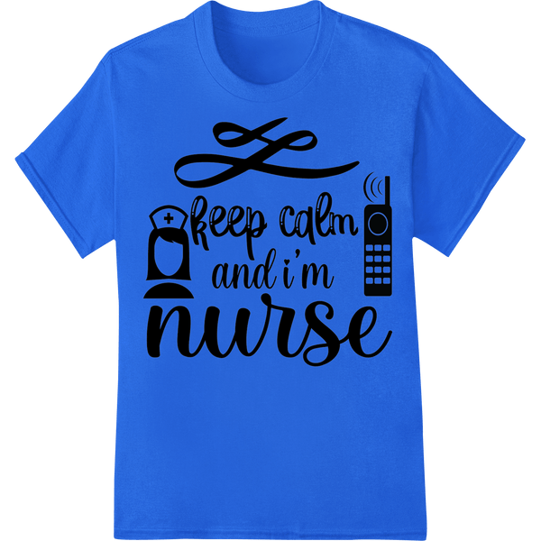 Keep Calm, I'm a Nurse - DTF Print Heat Transfer - SUPERDTF - DTF Prints - DTF Transfers - Custom DTF Prints