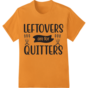 Leftovers are for Quitters | Funny Thanksgiving Design - SUPERDTF - DTF Prints - DTF Transfers - Custom DTF Prints