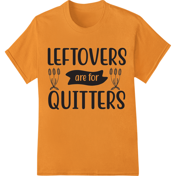 Leftovers are for Quitters | Funny Thanksgiving Design - SUPERDTF - DTF Prints - DTF Transfers - Custom DTF Prints