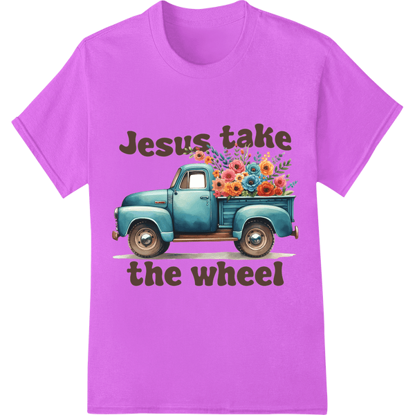 Let Jesus Take the Wheel in This Flowery Faith - Filled Ride - SUPERDTF - DTF Prints - DTF Transfers - Custom DTF Prints