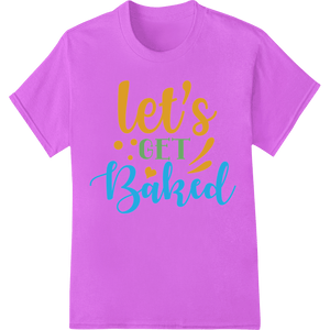 Let's Get Baked: Playful Kitchen Heat Transfer Print - SUPERDTF - DTF Prints - DTF Transfers - Custom DTF Prints