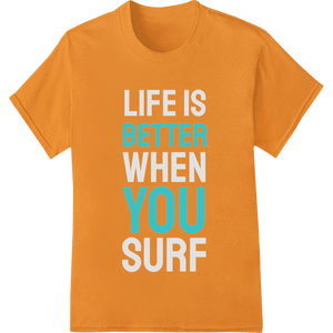 Life is Better When You Surf - Motivational DTF Print - SUPERDTF - DTF Prints - DTF Transfers - Custom DTF Prints