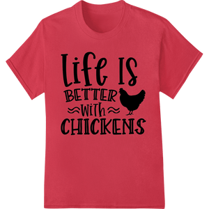 Life is Better with Chickens - Humorous DTF Print Transfer - SUPERDTF - DTF Prints - DTF Transfers - Custom DTF Prints