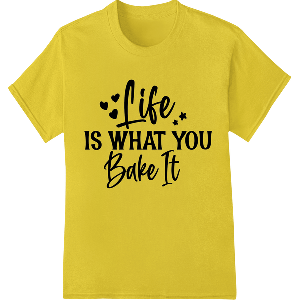 Life is What You Bake It - Inspirational Baking Quote - SUPERDTF - DTF Prints - DTF Transfers - Custom DTF Prints