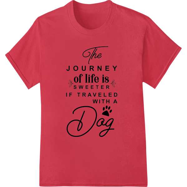 Life's Journey is Sweeter with a Furry Companion - SUPERDTF - DTF Prints - DTF Transfers - Custom DTF Prints