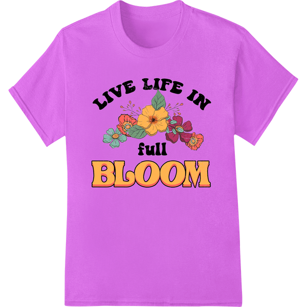 Live Life in Full Bloom: Vibrant Floral DTF Print Transfer - SUPERDTF - DTF Prints - DTF Transfers - Custom DTF Prints