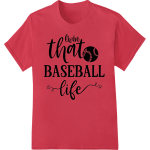 Livin That Baseball Life - Bold DTF Heat Transfer Design - SUPERDTF - DTF Prints - DTF Transfers - Custom DTF Prints