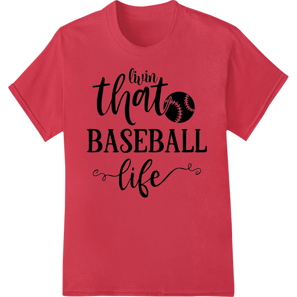 Livin That Baseball Life - Bold DTF Heat Transfer Design - SUPERDTF - DTF Prints - DTF Transfers - Custom DTF Prints