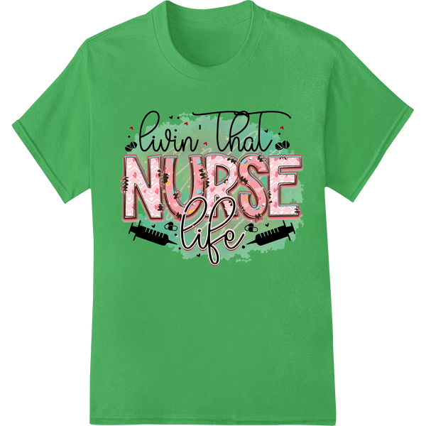 Livin' That Nurse Life - Bold DTF Print Heat Transfer - SUPERDTF - DTF Prints - DTF Transfers - Custom DTF Prints