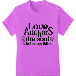 Love Anchors the Soul - Inspirational Bible Verse DTF Print - SUPERDTF - DTF Prints - DTF Transfers - Custom DTF Prints