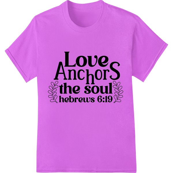 Love Anchors the Soul - Inspirational Bible Verse DTF Print - SUPERDTF - DTF Prints - DTF Transfers - Custom DTF Prints