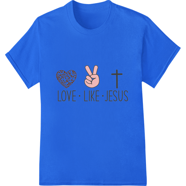 Love Like Jesus: Inspirational Christian Valentine's Design - SUPERDTF - DTF Prints - DTF Transfers - Custom DTF Prints