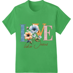 Love like Jesus: Inspirational Floral Faith DTF Print - SUPERDTF - DTF Prints - DTF Transfers - Custom DTF Prints